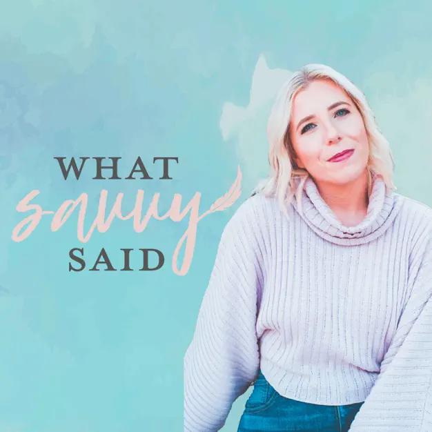 The What Savvy Said Podcast