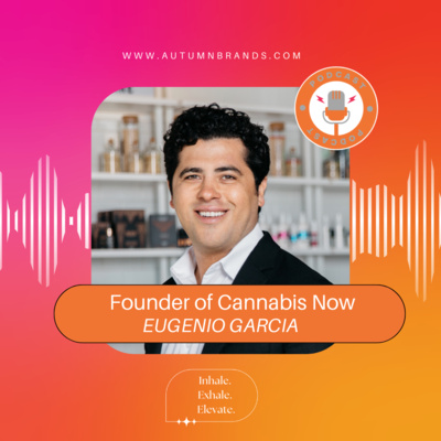The Inception of Cannabis Now, With Eugenio Garcia