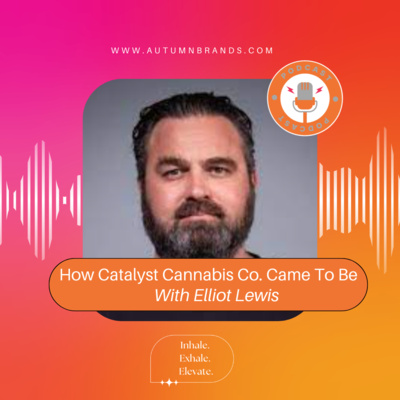 The Journey of Catalyst Cannabis Co. with Founder Elliot Lewis